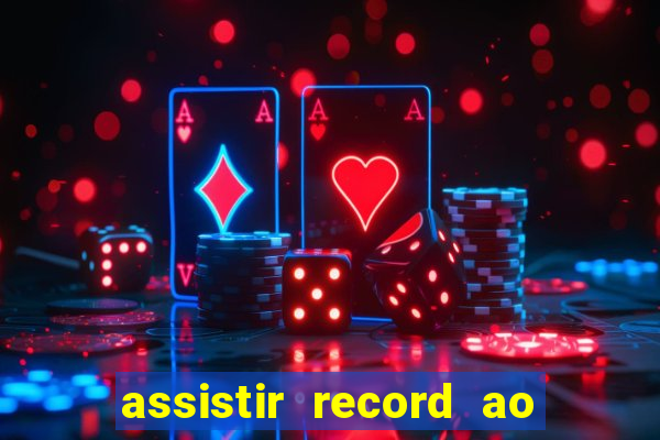 assistir record ao vivo bahia